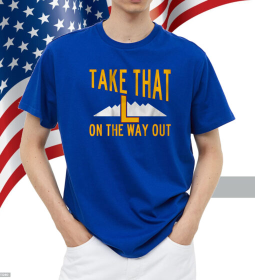 Take That L On The Way Out Shirt