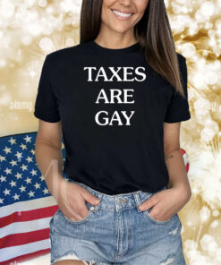 Taxes Are Gay TShirt