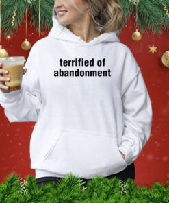 Terrified Of Abandonment TShirt