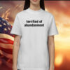 Terrified Of Abandonment Shirt