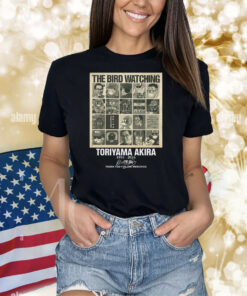 The Bird Watching Toriyama Akira 1955-2024 Thank You For The Memories Shirts