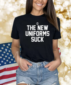 The New Uniforms Suck Shirts