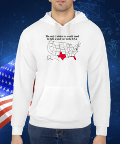 The Only 2 States We Would Need To Fight A Land War In The Usa Hoodie TShirt