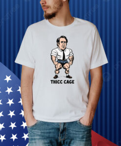 Thicc Cage Shirt