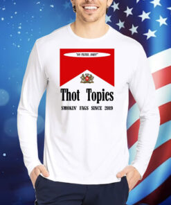 Thot Topics Smokin' Fags Since 2019 TShirt