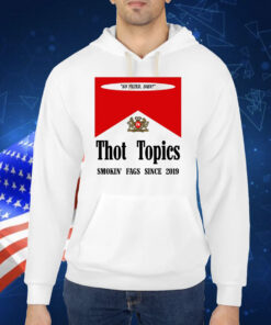 Thot Topics Smokin' Fags Since 2019 TShirts