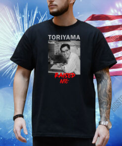 Toriyama Raised Me Shirt