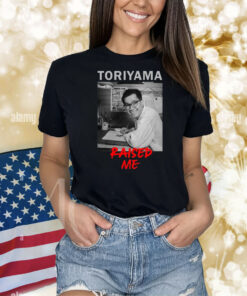 Toriyama Raised Me Shirts
