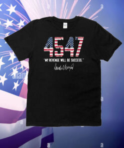 Trump 4547 My Revenge Will Be Success T-Shirt