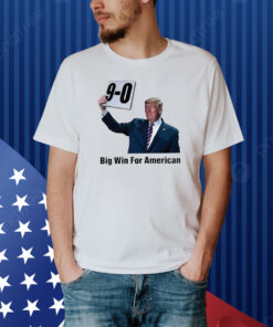 Trump On 9-0 Big Win For American Shirt