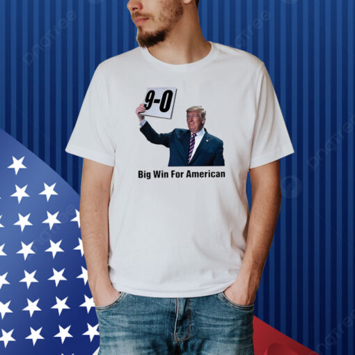 Trump On 9-0 Big Win For American Shirt