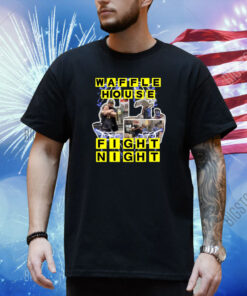 Waffle House Fight Night Shirt