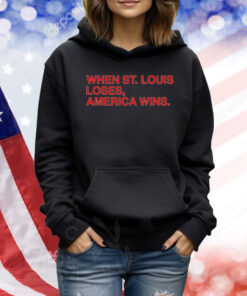 When St Louis Loses America Wins TShirts