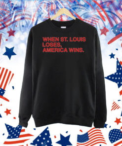 When St Louis Loses America Wins TShirt
