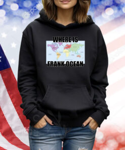 Where Is Frank Ocean Hoodie TShirts