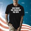 You Know My Swag Not My Lore Shirt