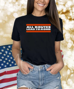 All Routes Lead To Rome Shirts