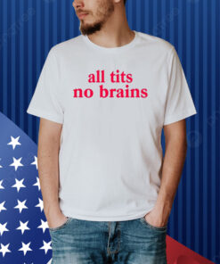 All Tits No Brains Shirt