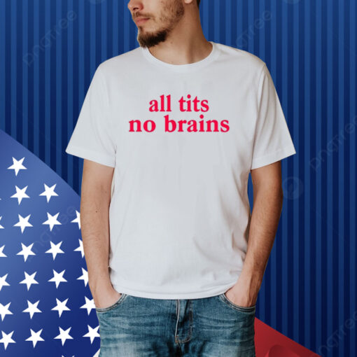 All Tits No Brains Shirt