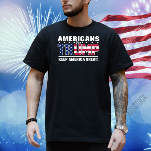 Americans For Trump Keep America Great Shirt