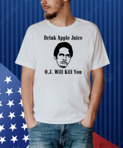 Anthony Padilla Drink Apple Juice O.J. Will Kill You Shirt