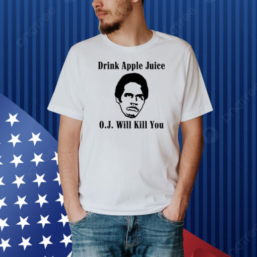 Anthony Padilla Drink Apple Juice O.J. Will Kill You Shirt