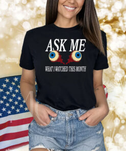 Ask Me What I Watched This Month Shirts