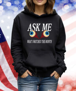 Ask Me What I Watched This Month TShirt