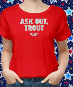 Ask Out Trout Shirts