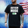 Autism Mode On Shirt