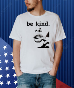 Be Kind Of A Cunt Shirt