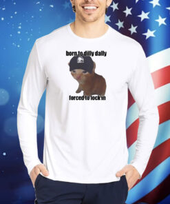 Born To Dilly Taco Dally Forced To Lock In TShirts