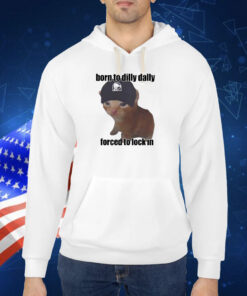 Born To Dilly Taco Dally Forced To Lock In TShirts