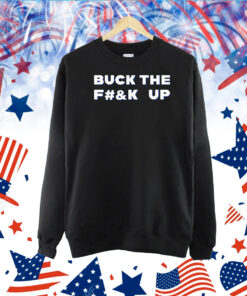 Buck The F#&K Up TShirt