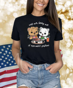 Call Me, Beep Me If You Want Sashimi Shirts