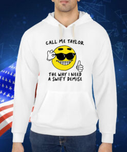 Call Me Taylor The Way I Need A Swift Demise TShirt