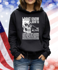 Dashare.Zone I Dont Know How To Be Alive TShirts