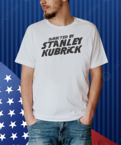 Directed By Stanley Kubrick Shirt