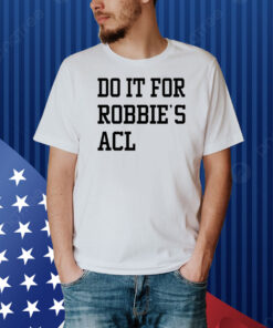 Do It For Robbie's Acl Shirt