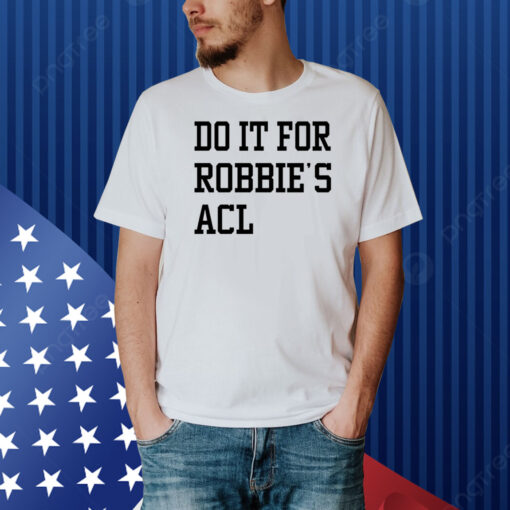 Do It For Robbie's Acl Shirt