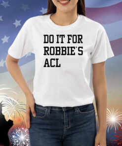 Do It For Robbie's Acl Shirts