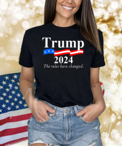 Donald trump 2024 election re elect the rules have changed Shirts