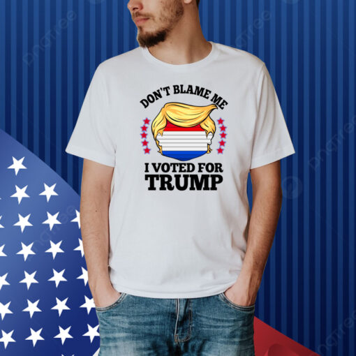 Don't Blame Me I Voted For Trump Anti Biden Shirt