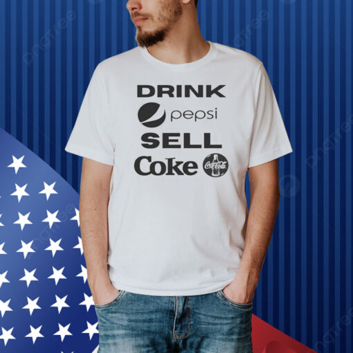 Drink Pepsi Sell Coke Shirt