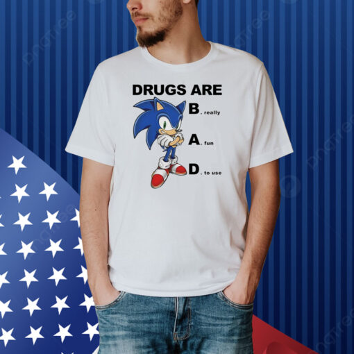 Drugs Are Bad Really Fun To Use Shirt