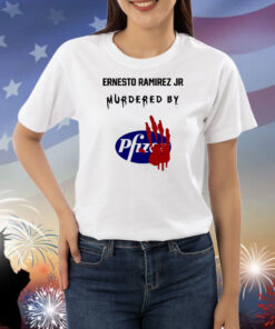 Ernest Ramirez Ernesto Ramirez Jr Murdered By Pfizer Shirts