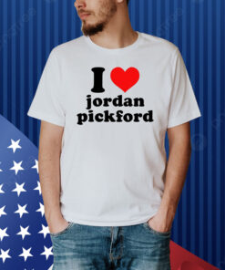 Evie I Love Jordan Pickford Shirt