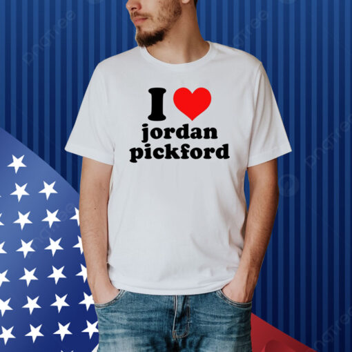 Evie I Love Jordan Pickford Shirt