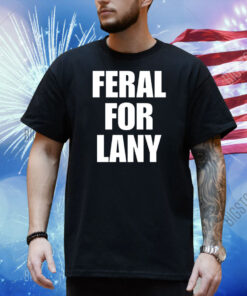 Feral For Lany Shirt