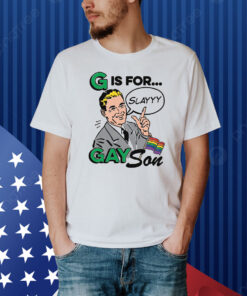 G Is For Gay Son Shirt